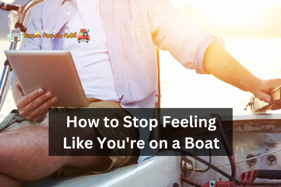 How to Stop Feeling Like You're on a Boat